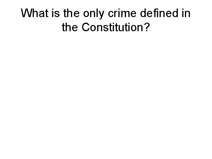 What is the only crime defined in the Constitution? 