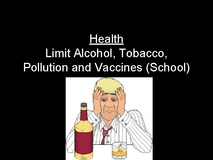 Health Limit Alcohol, Tobacco, Pollution and Vaccines (School) 