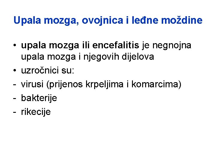 Upala mozga, ovojnica i leđne moždine • upala mozga ili encefalitis je negnojna upala