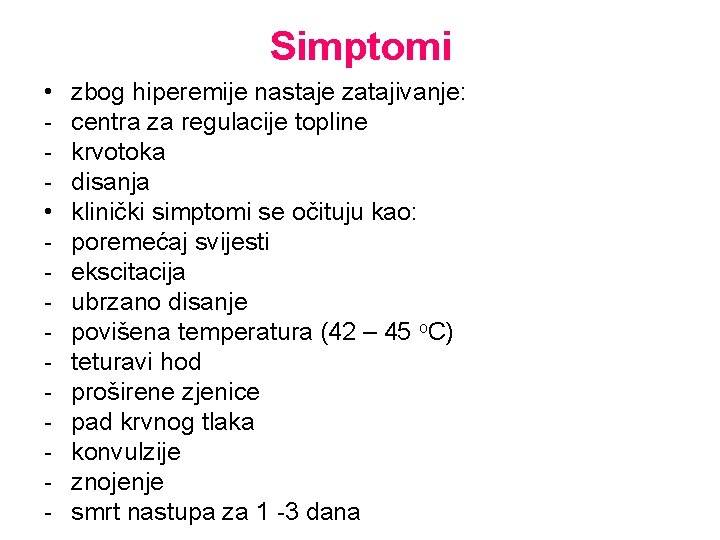 Simptomi • • - zbog hiperemije nastaje zatajivanje: centra za regulacije topline krvotoka disanja