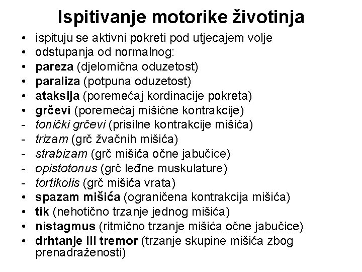 Ispitivanje motorike životinja • • • ispituju se aktivni pokreti pod utjecajem volje odstupanja