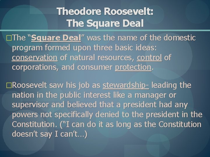Theodore Roosevelt: The Square Deal �The “Square Deal” was the name of the domestic
