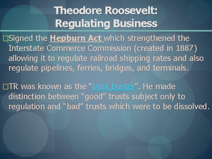 Theodore Roosevelt: Regulating Business �Signed the Hepburn Act which strengthened the Interstate Commerce Commission