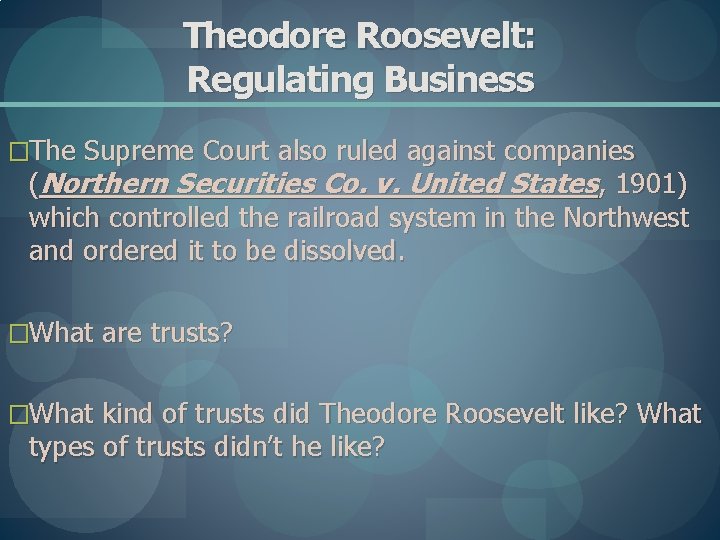 Theodore Roosevelt: Regulating Business �The Supreme Court also ruled against companies (Northern Securities Co.