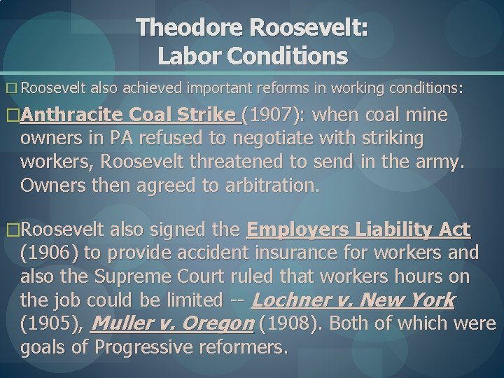 Theodore Roosevelt: Labor Conditions � Roosevelt also achieved important reforms in working conditions: �Anthracite