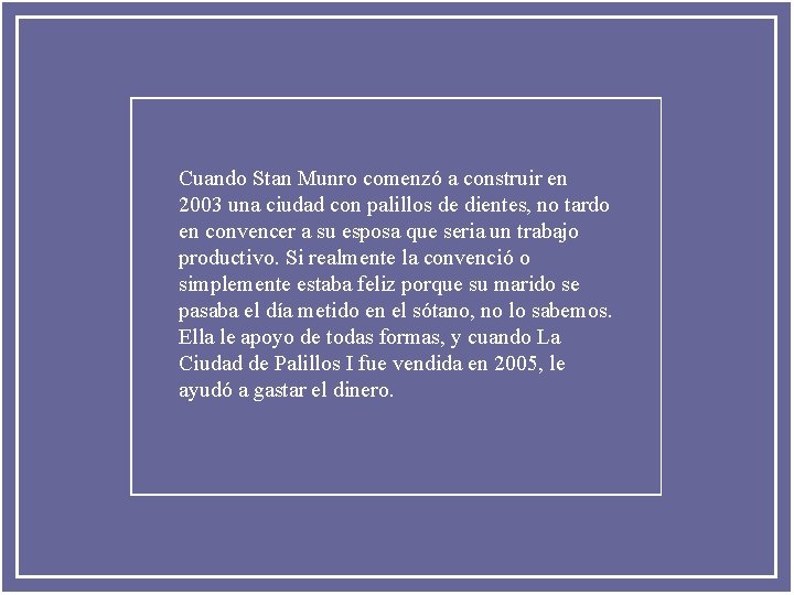 Cuando Stan Munro comenzó a construir en 2003 una ciudad con palillos de dientes,