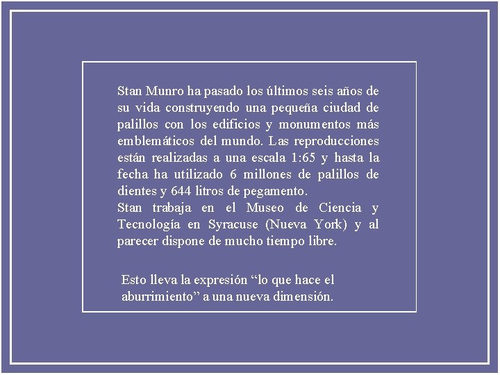 Stan Munro ha pasado los últimos seis años de su vida construyendo una pequeña