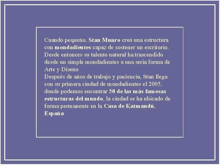 Cuando pequeño, Stan Munro creó una estructura con mondadientes capaz de sostener un escritorio.