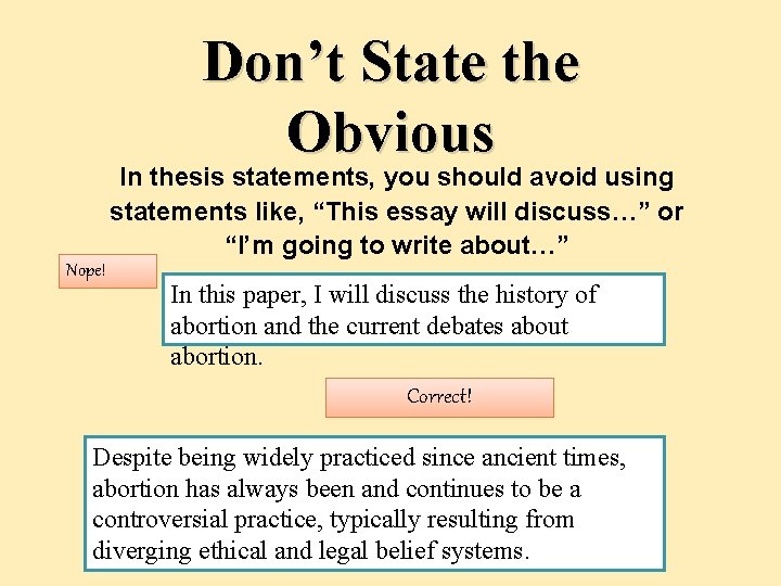 Don’t State the Obvious In thesis statements, you should avoid using statements like, “This