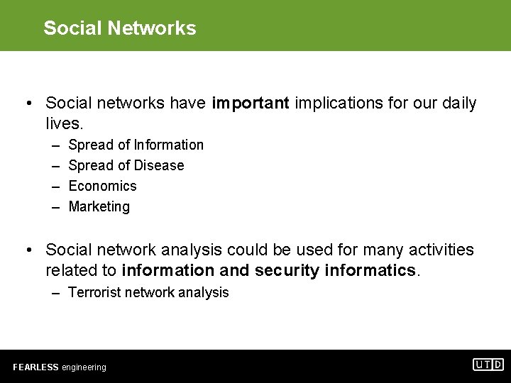 Social Networks • Social networks have important implications for our daily lives. – –