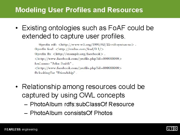 Modeling User Profiles and Resources • Existing ontologies such as Fo. AF could be