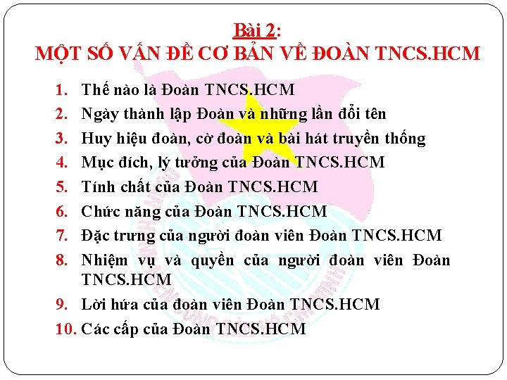 Bài 2: MỘT SỐ VẤN ĐỀ CƠ BẢN VỀ ĐOÀN TNCS. HCM 1. 2.