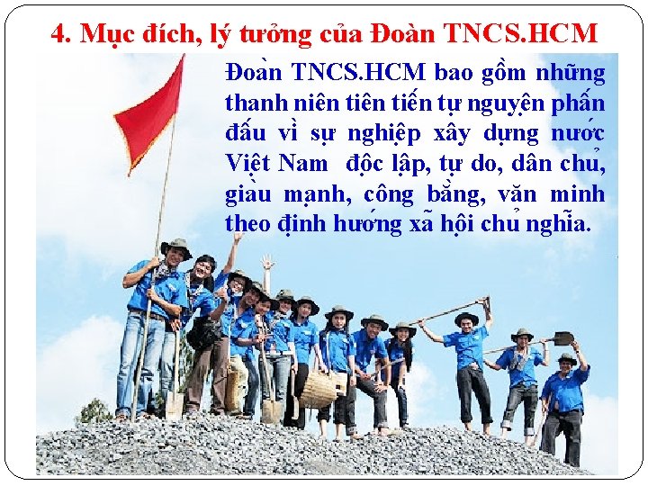 4. Mục đích, lý tưởng của Đoàn TNCS. HCM Đoa n TNCS. HCM bao