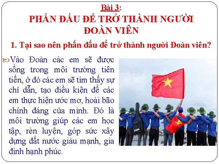 Bài 3: PHẤN ĐẤU ĐỂ TRỞ THÀNH NGƯỜI ĐOÀN VIÊN 1. Tại sao nên