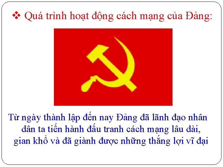 v Quá trình hoạt động cách mạng của Đảng: Từ ngày thành lập đến