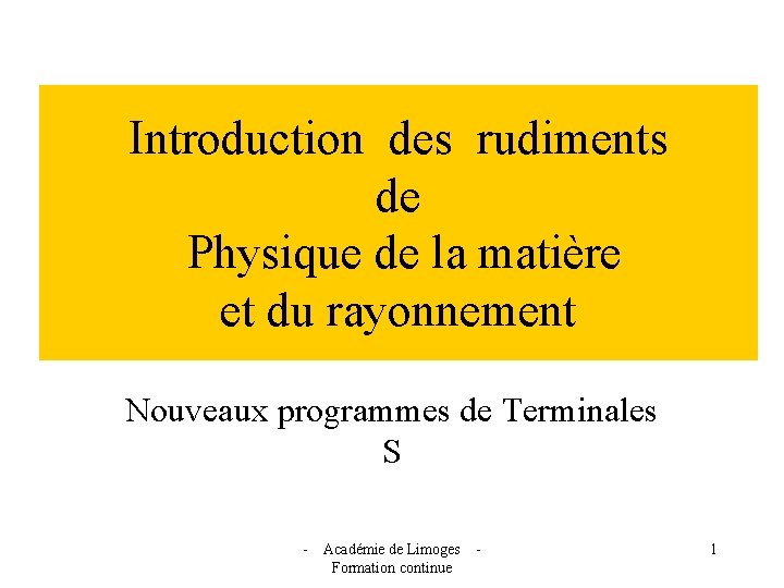 Introduction des rudiments de Physique de la matière et du rayonnement Nouveaux programmes de