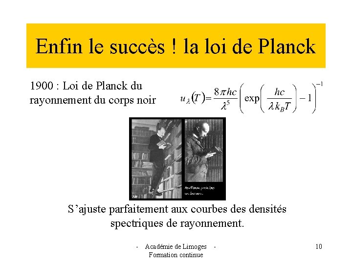 Enfin le succès ! la loi de Planck 1900 : Loi de Planck du