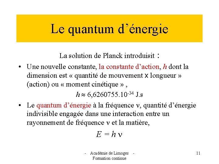 Le quantum d’énergie La solution de Planck introduisit : • Une nouvelle constante, la