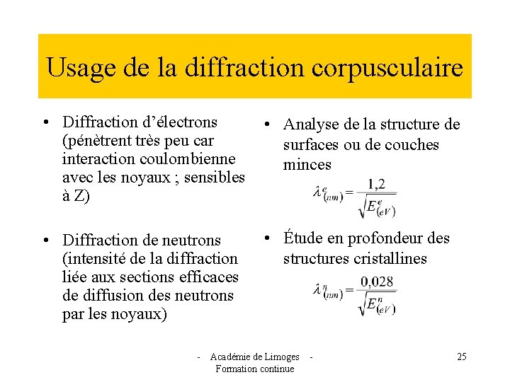 Usage de la diffraction corpusculaire • Diffraction d’électrons (pénètrent très peu car interaction coulombienne