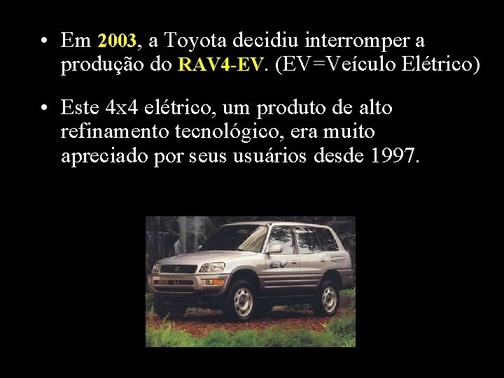  • Em 2003, a Toyota decidiu interromper a produção do RAV 4 -EV.