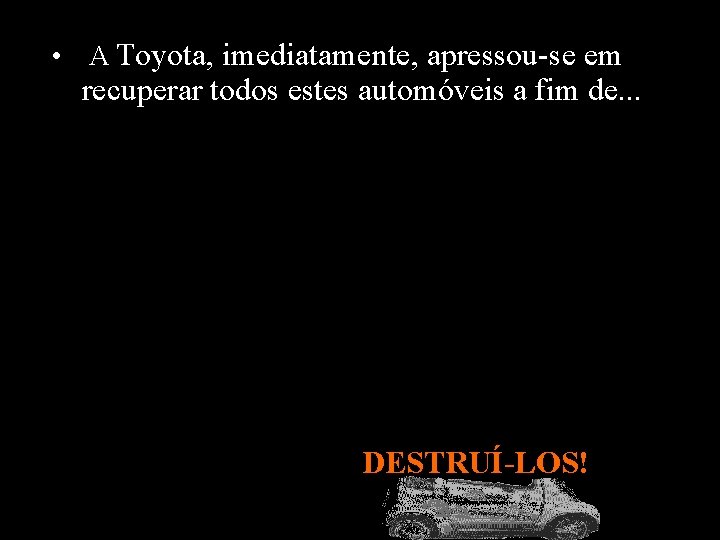  • A Toyota, imediatamente, apressou-se em recuperar todos estes automóveis a fim de.