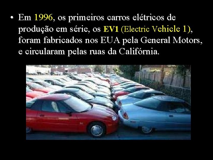  • Em 1996, os primeiros carros elétricos de produção em série, os EV