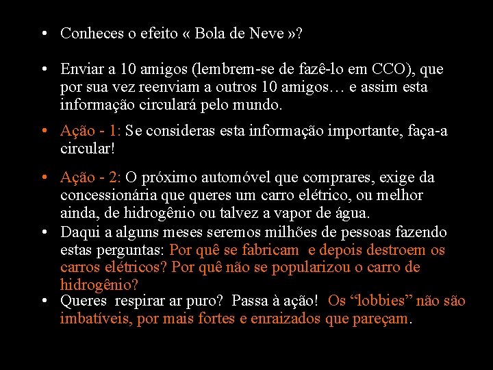  • Conheces o efeito « Bola de Neve » ? • Enviar a