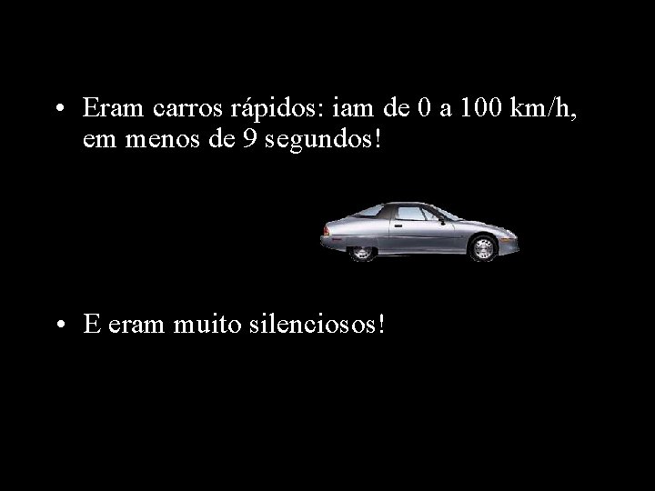  • Eram carros rápidos: iam de 0 a 100 km/h, em menos de