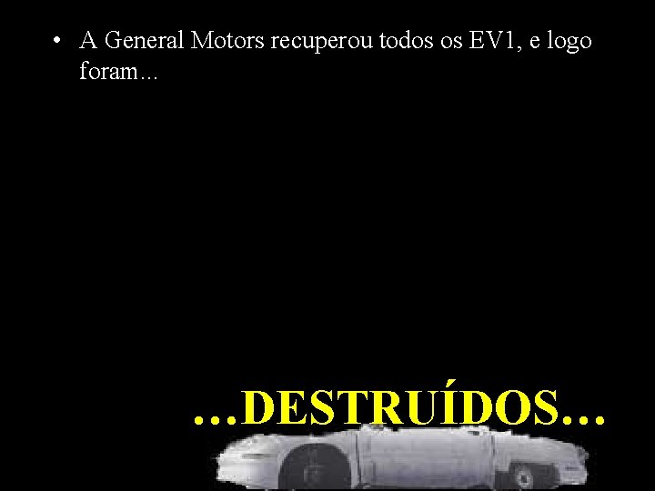  • A General Motors recuperou todos os EV 1, e logo foram. .