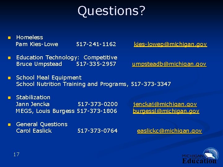 Questions? n n Homeless Pam Kies-Lowe 517 -241 -1162 kies-lowep@michigan. gov Education Technology: Competitive