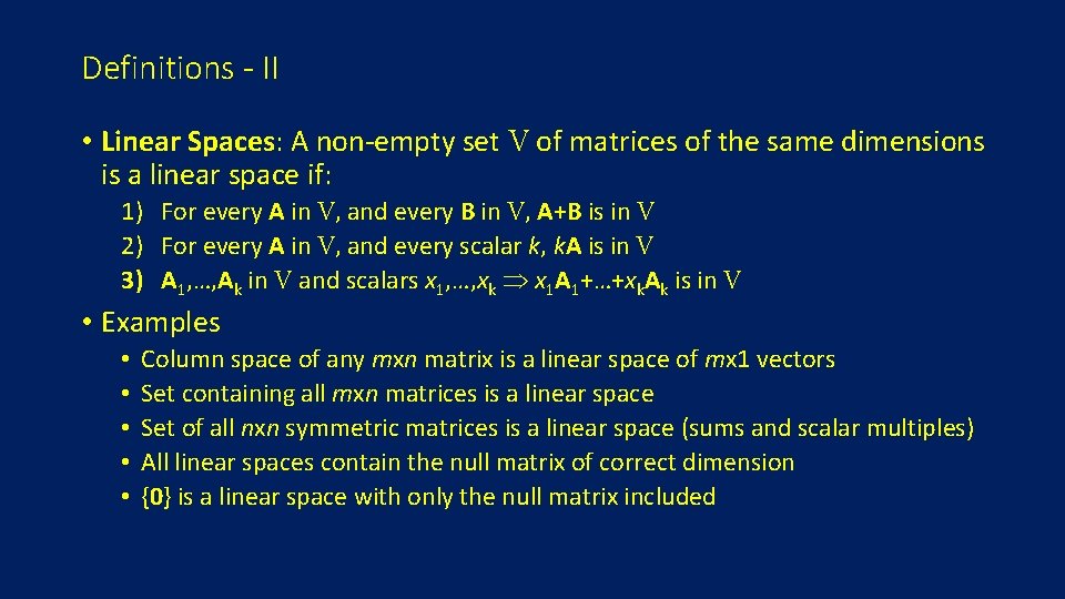 Definitions - II • Linear Spaces: A non-empty set V of matrices of the