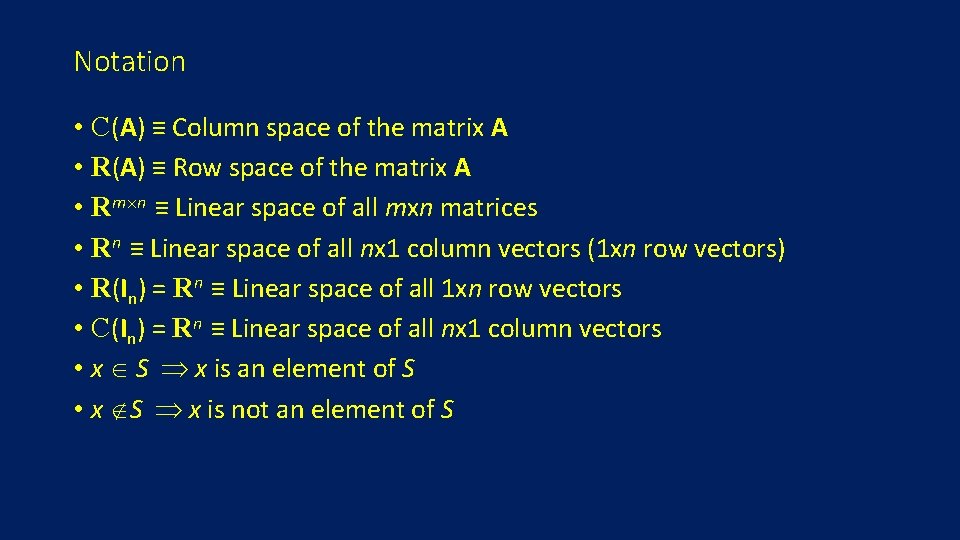 Notation • C(A) ≡ Column space of the matrix A • R(A) ≡ Row