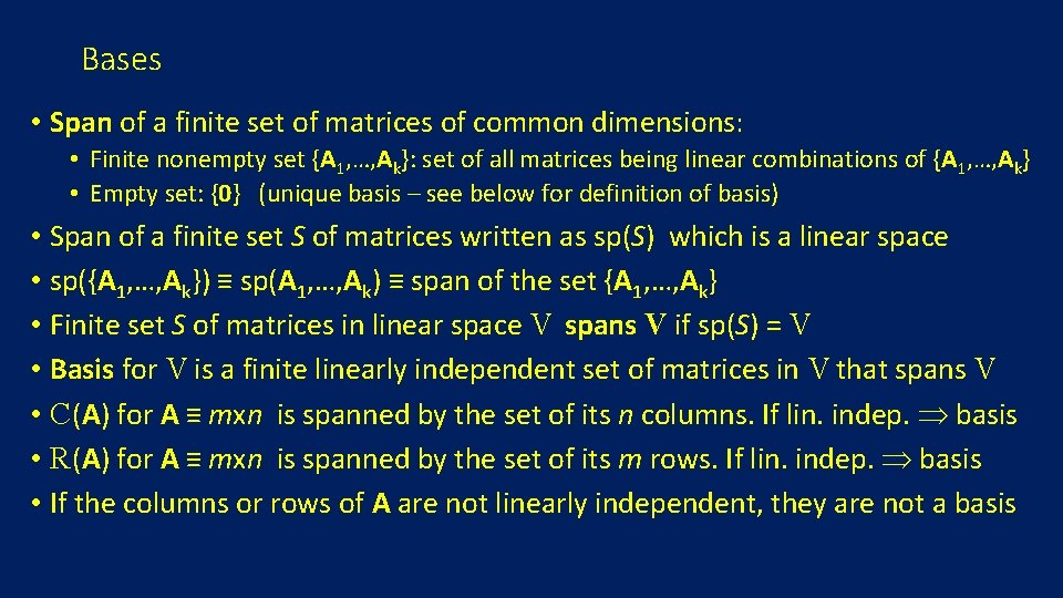 Bases • Span of a finite set of matrices of common dimensions: • Finite