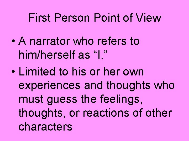 First Person Point of View • A narrator who refers to him/herself as “I.