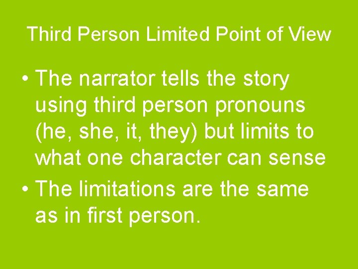 Third Person Limited Point of View • The narrator tells the story using third