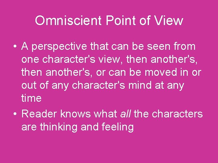 Omniscient Point of View • A perspective that can be seen from one character's