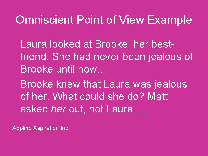 Omniscient Point of View Example Laura looked at Brooke, her bestfriend. She had never