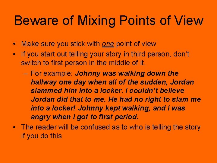 Beware of Mixing Points of View • Make sure you stick with one point