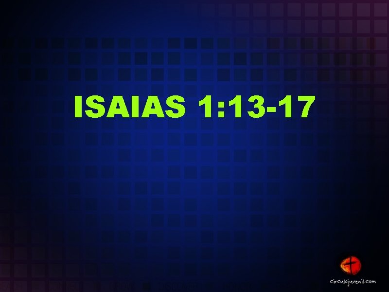 ISAIAS 1: 13 -17 