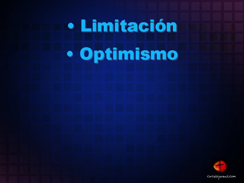  • Limitación • Optimismo 