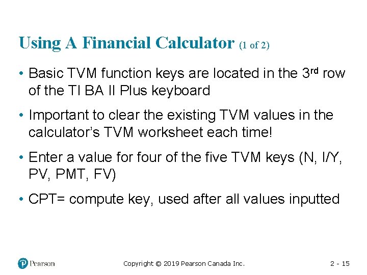 Using A Financial Calculator (1 of 2) • Basic TVM function keys are located