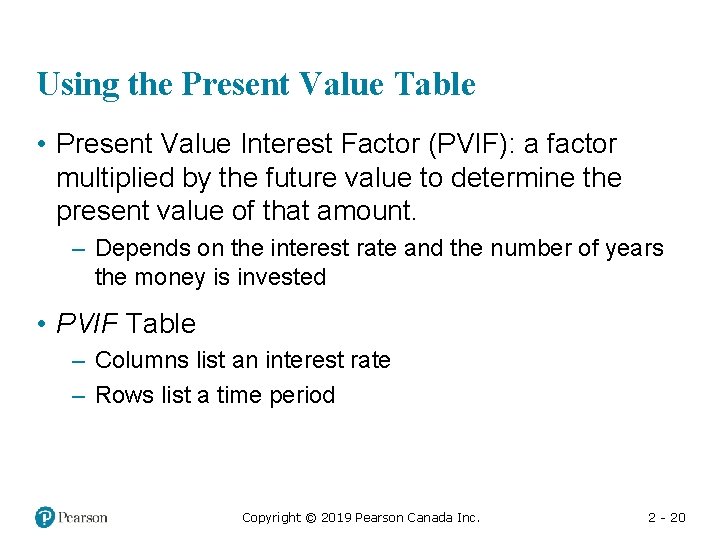 Using the Present Value Table • Present Value Interest Factor (PVIF): a factor multiplied