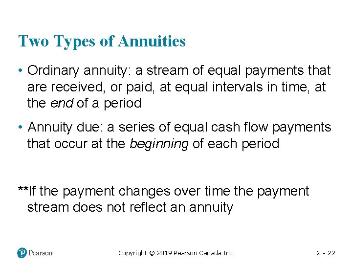 Two Types of Annuities • Ordinary annuity: a stream of equal payments that are