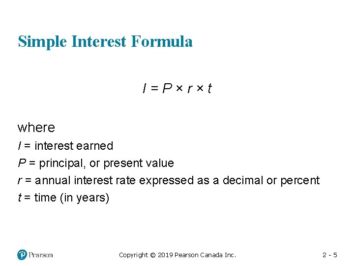 Simple Interest Formula I=P×r×t where I = interest earned P = principal, or present Simple Interest Formula I=P×r×t where I = interest earned P = principal, or present