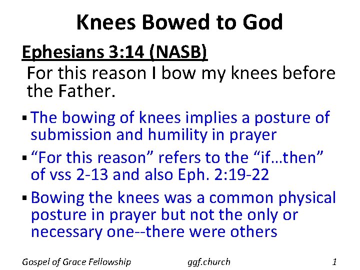 Knees Bowed to God Ephesians 3: 14 (NASB) For this reason I bow my