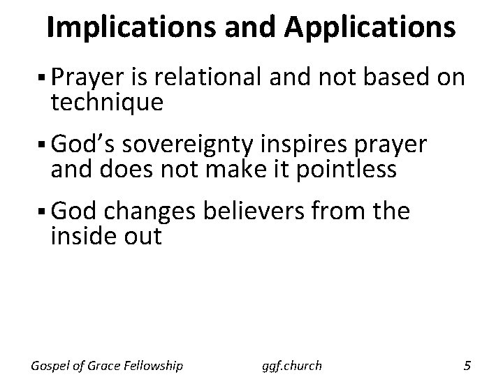 Implications and Applications § Prayer is relational and not based on technique § God’s