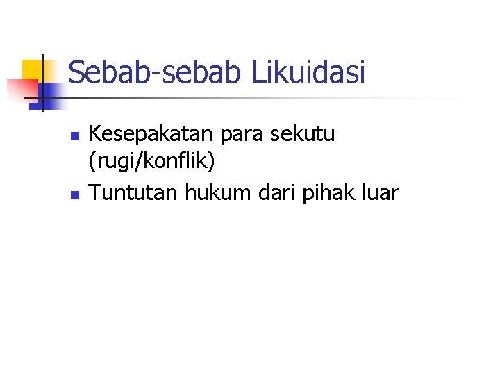 Sebab-sebab Likuidasi n n Kesepakatan para sekutu (rugi/konflik) Tuntutan hukum dari pihak luar 