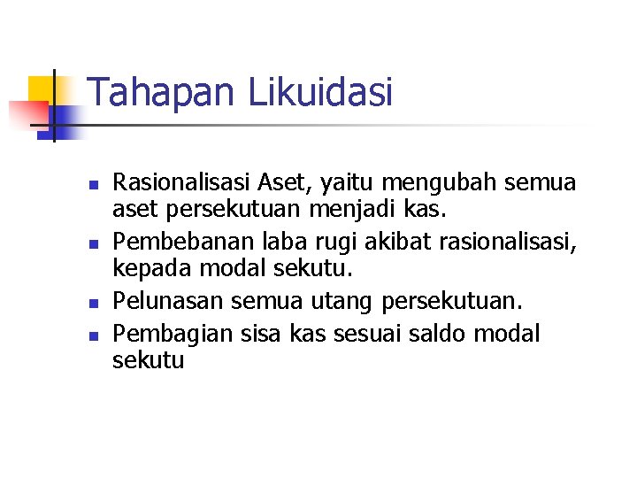 Tahapan Likuidasi n n Rasionalisasi Aset, yaitu mengubah semua aset persekutuan menjadi kas. Pembebanan