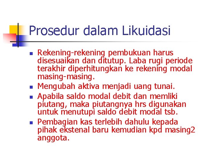 Prosedur dalam Likuidasi n n Rekening-rekening pembukuan harus disesuaikan ditutup. Laba rugi periode terakhir