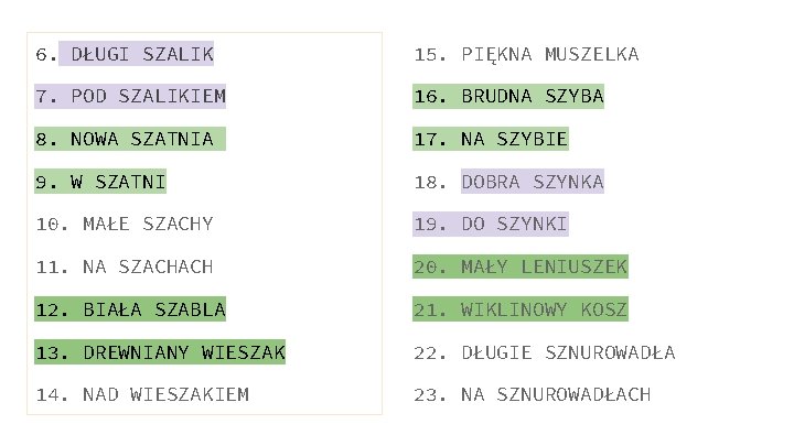 6. DŁUGI SZALIK 15. PIĘKNA MUSZELKA 7. POD SZALIKIEM 16. BRUDNA SZYBA 8. NOWA